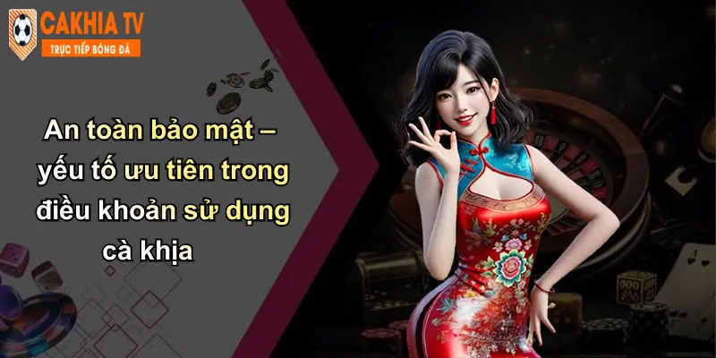 Điều Khoản Sử Dụng: Quy Định Bắt Buộc Khi Truy Cập Nền Tảng Cà Khịa 3 An toàn bảo mật – yếu tố ưu tiên trong điều khoản sử dụng cà khịa