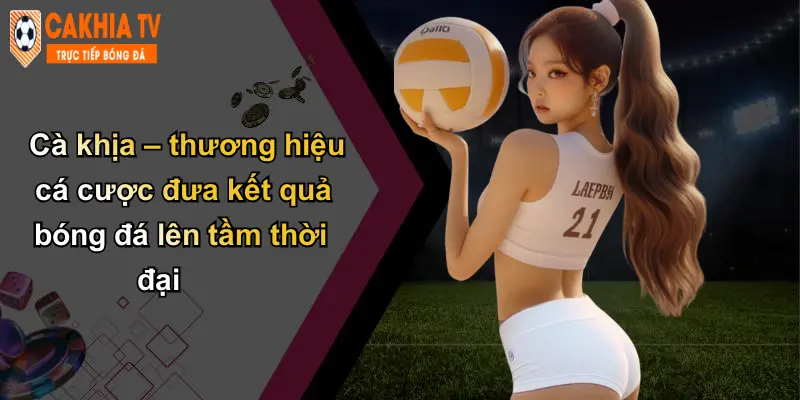 Cà khịa – thương hiệu cá cược đưa kết quả bóng đá lên tầm thời đại