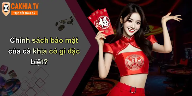 Chính Sách Bảo Mật: Cam Kết Bảo Vệ Thông Tin Khách Hàng Tại Cà Khịa 1 Chính sách bảo mật của cà khịa có gì đặc biệt?