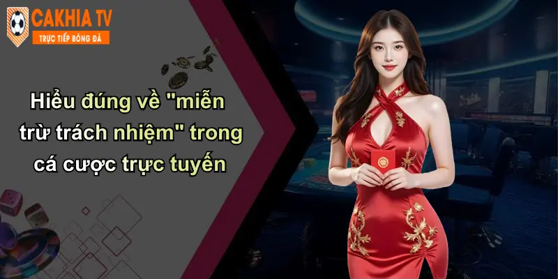 Miễn Trừ Trách Nhiệm: Nhận Thức Và Tuân Thủ Khi Chơi Tại Cà Khịa 1 Hiểu đúng về "miễn trừ trách nhiệm" trong cá cược trực tuyến