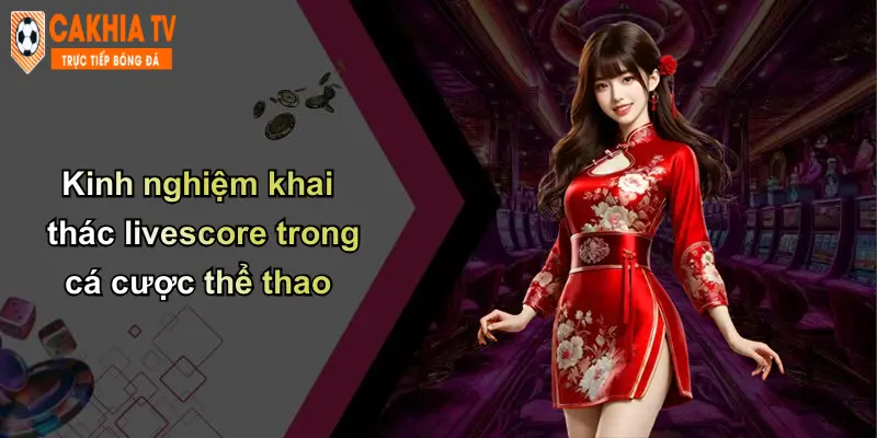 Livescore 46 Kinh nghiệm khai thác livescore trong cá cược thể thao