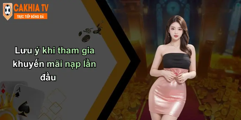 Lưu ý khi tham gia khuyến mãi nạp lần đầu