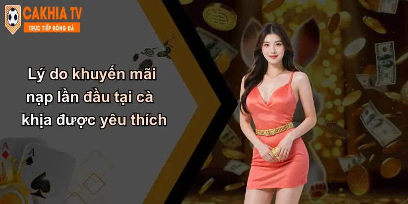 Lý do khuyến mãi nạp lần đầu tại cà khịa được yêu thích