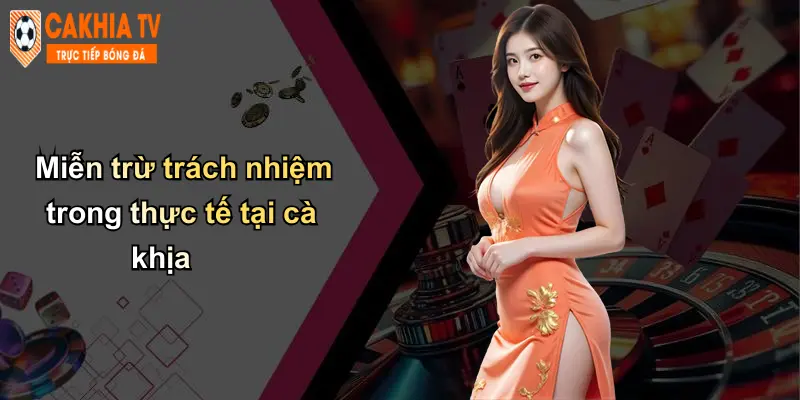 Miễn Trừ Trách Nhiệm: Nhận Thức Và Tuân Thủ Khi Chơi Tại Cà Khịa 2 Miễn trừ trách nhiệm trong thực tế tại cà khịa
