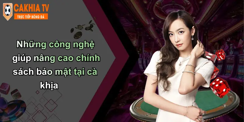 Chính Sách Bảo Mật: Cam Kết Bảo Vệ Thông Tin Khách Hàng Tại Cà Khịa 3 Những công nghệ giúp nâng cao chính sách bảo mật tại cà khịa