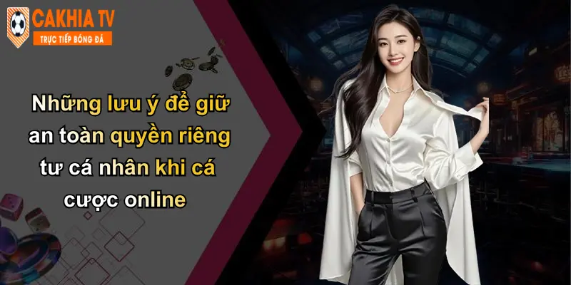Quyền Riêng Tư: Bảo Mật Cá Nhân Khi Cá Cược Tại Cà Khịa 4 Những lưu ý để giữ an toàn quyền riêng tư cá nhân khi cá cược online