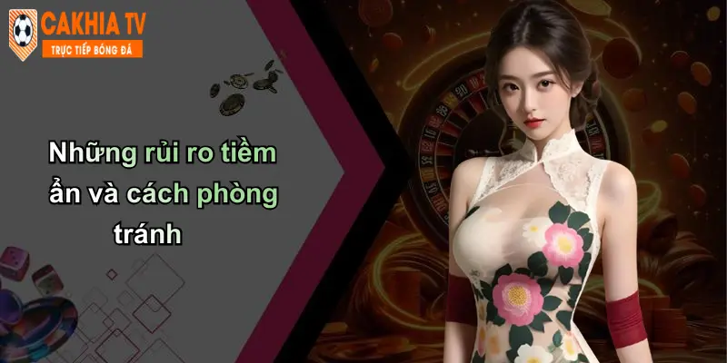 Những rủi ro tiềm ẩn và cách phòng tránh