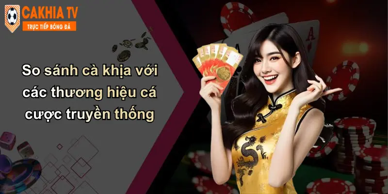 So sánh cà khịa với các thương hiệu cá cược truyền thống