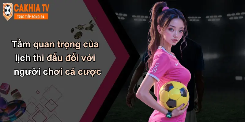 Lịch Thi Đấu: Các Sự Kiện Thể Thao Và Kèo Nổi Bật Cà Khịa 23 Tầm quan trọng của lịch thi đấu đối với người chơi cá cược