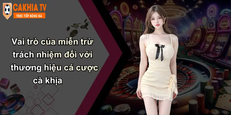 Miễn Trừ Trách Nhiệm: Nhận Thức Và Tuân Thủ Khi Chơi Tại Cà Khịa 3 Vai trò của miễn trừ trách nhiệm đối với thương hiệu cá cược cà khịa
