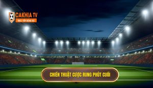 Chiến Thuật Cược Rung Phút Cuối