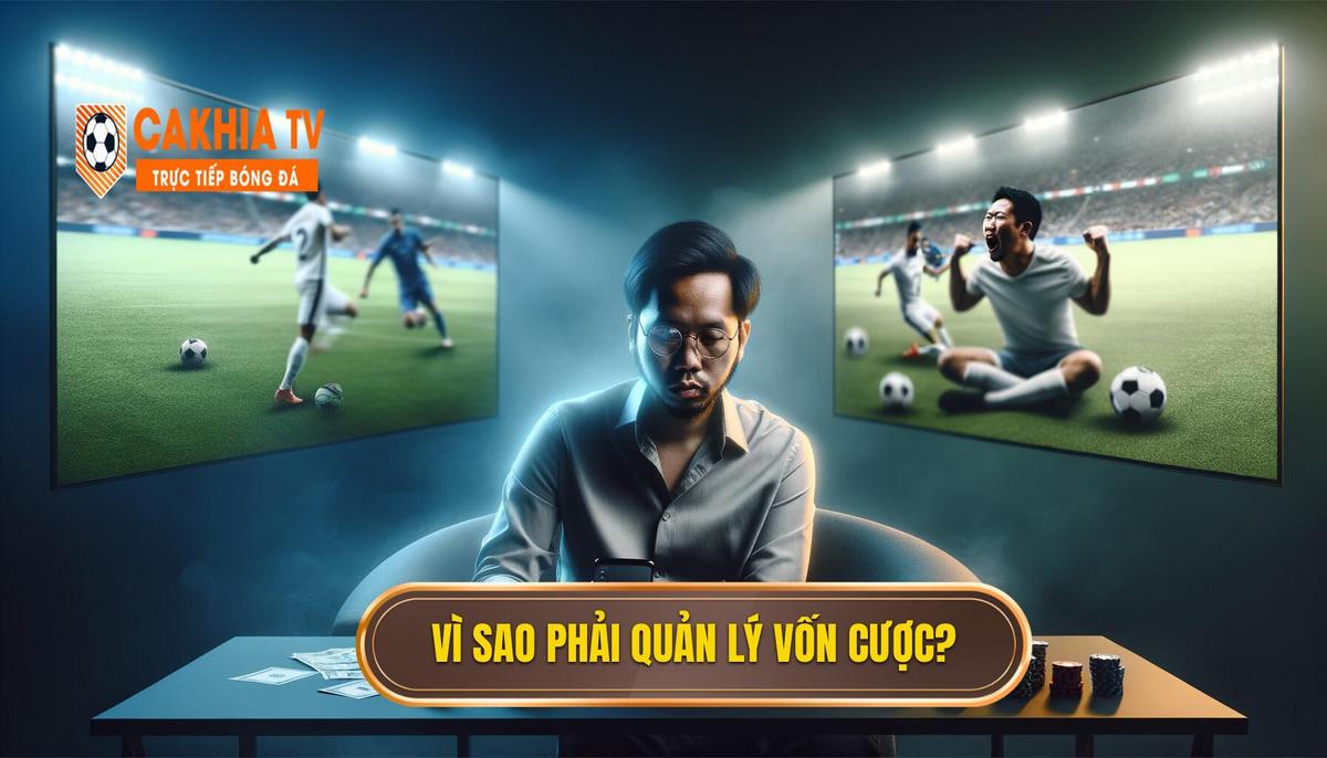 Tại Sao Cần Quản Lý Vốn Cược – Không “tất Tay” 