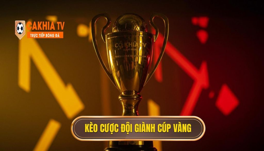 Kèo Cược đội Giành Cúp Vàng