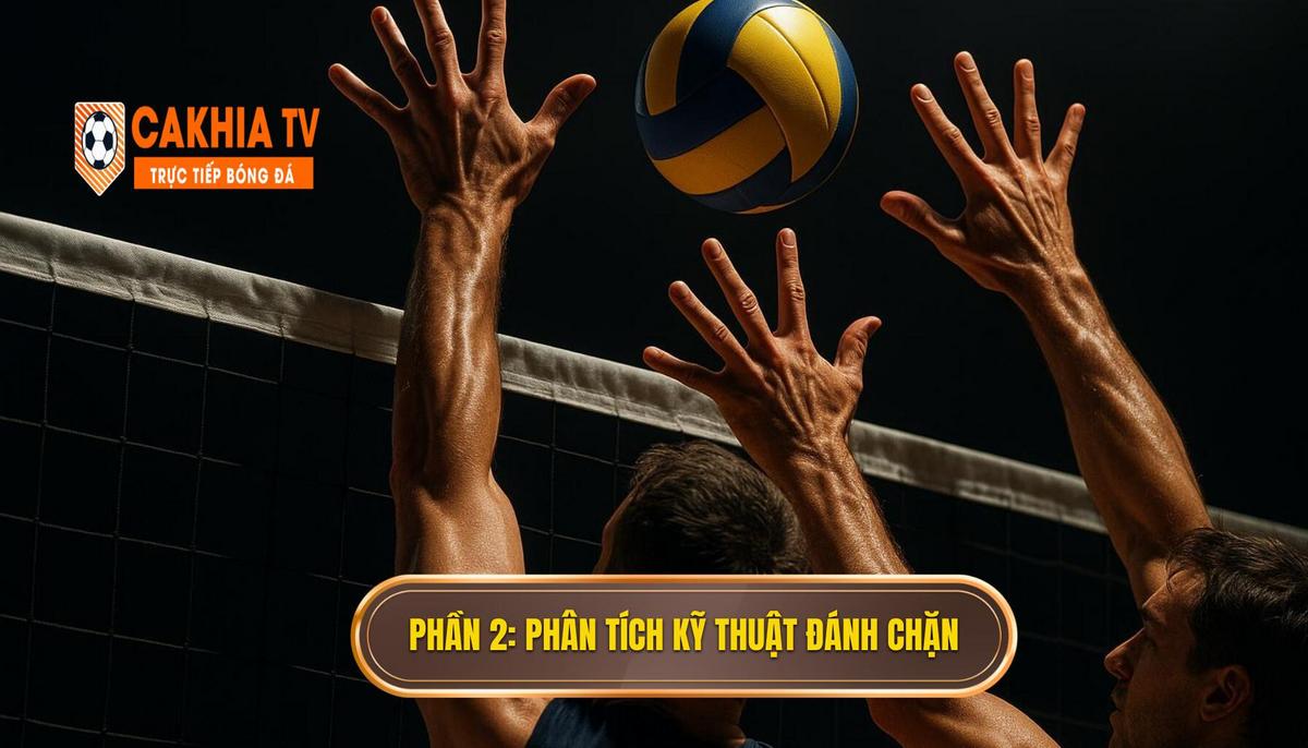 Phần 2 Phân Tích Kỹ Thuật Đánh Chặn Bóng Chuyên Sâu