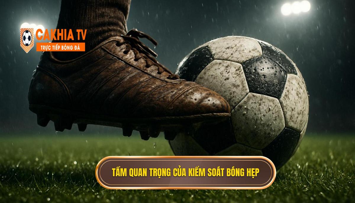 Giới Thiệu Về Tầm Quan Trọng Của Kiểm Soát Bóng Hẹp