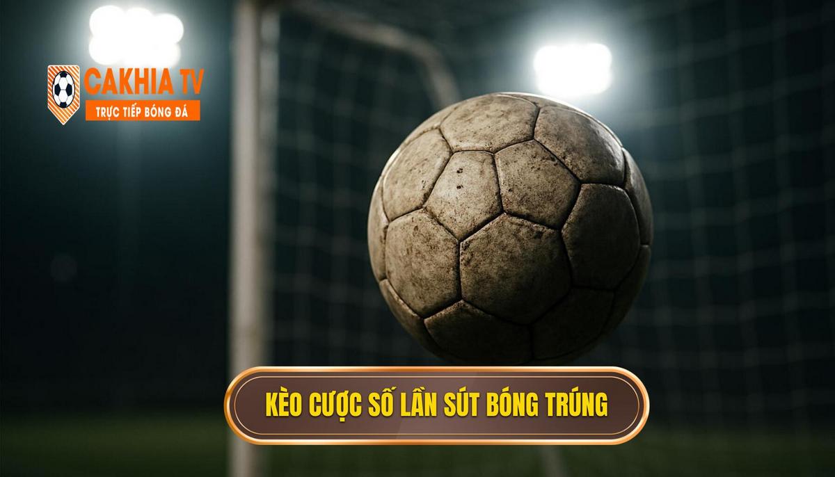 Kèo Cược Tổng Số Lần Sút Bóng Trúng Cột Dọc Là Gì 