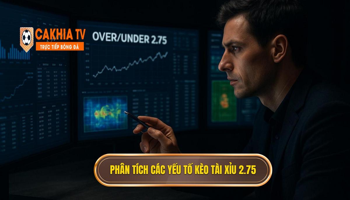 Phân Tích Chuyên Sâu Các Yếu Tố Ảnh Hưởng Đến Kèo Tài Xỉu 2.75 Hiệp 1