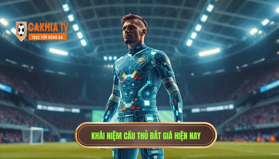 Định nghĩa "Cầu thủ đắt giá" trong kỷ nguyên bóng đá 4.0