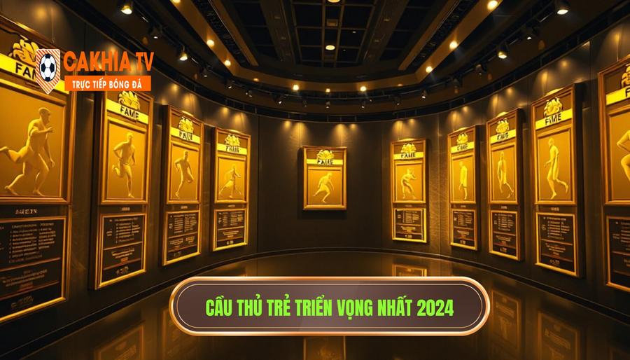 Bảng vàng danh sách các cầu thủ trẻ triển vọng đáng xem nhất 2024